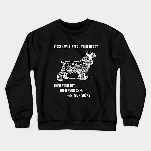 Spaniel - First I Will Steal Your Heart Then Your Bed Crewneck Sweatshirt by Kudostees